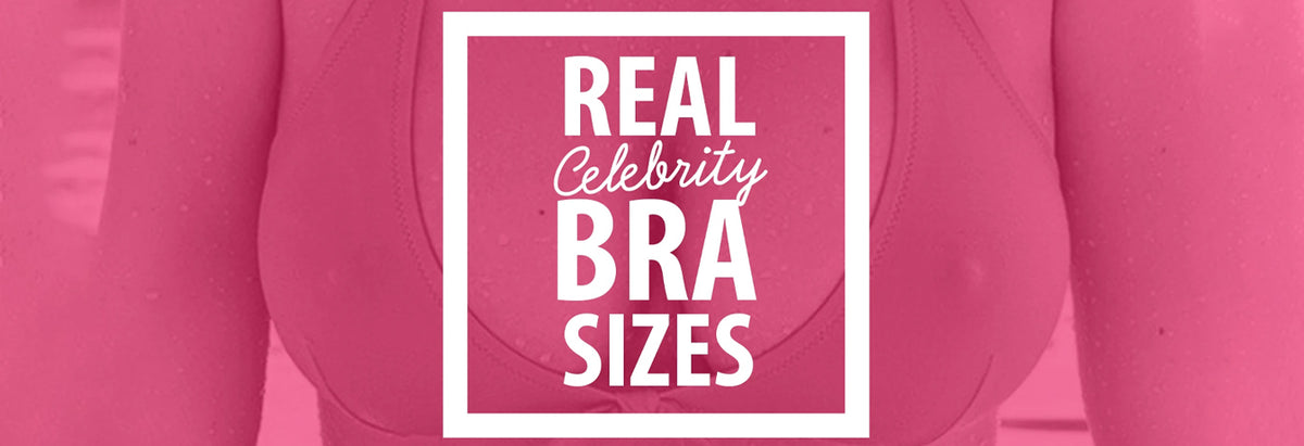 REAL Celebrity Bra Sizes